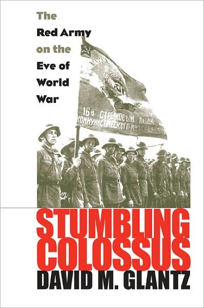 Stumbling Colossus: The Red Army on the Eve of World War - David M. Glantz - Livres - University Press of Kansas - 9780700617890 - 30 mai 1998