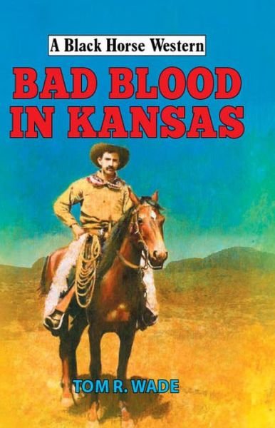 Cover for Tom R Wade · Bad Blood in Kansas - A Black Horse Western (Hardcover Book) (2017)