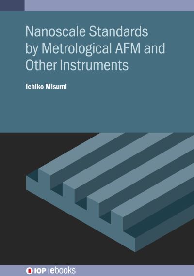 Cover for Misumi, Ichiko (National Institute of Advanced Industrial Science and Technology, Tsukuba, Japan) · Nanoscale Standards by Metrological AFM and Other Instruments - IOP ebooks (Hardcover Book) (2021)