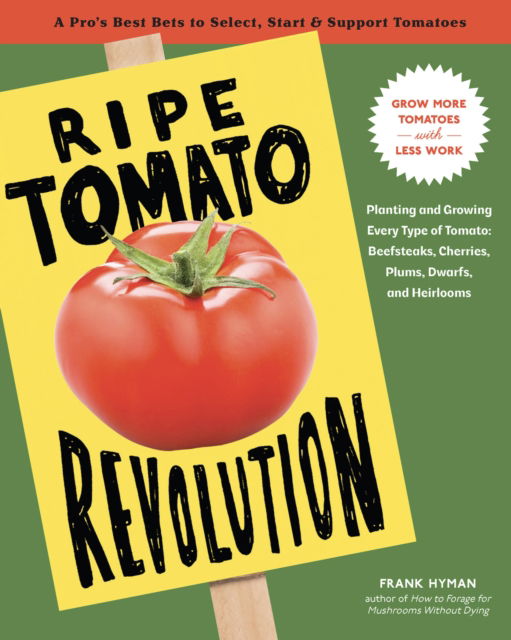 Cover for Frank Hyman · Ripe Tomato Revolution: Planting and Growing Every Type of Tomato: Beefsteaks, Cherries, Plums, Dwarfs, and Heirlooms (Paperback Book) (2026)