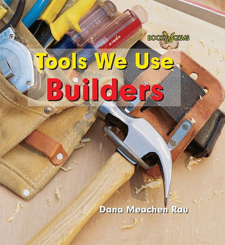 Cover for Dana Meachen Rau · Builders (Bookworms: Tools We Use) (Paperback Book) (2008)