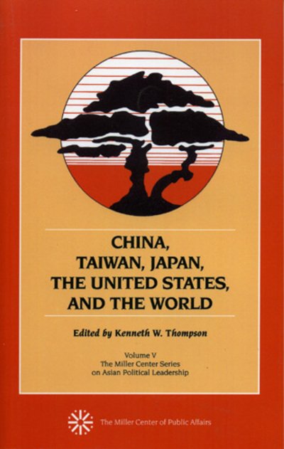 Cover for Kenneth W. Thompson · China, Taiwan, Japan, the United States and the World - Miller Center Series on Asian Political Leadership (Hardcover Book) (1998)