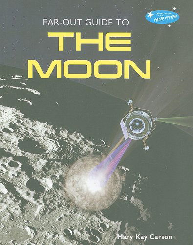 Cover for Mary Kay Carson · Far-out Guide to the Moon (Far-out Guide to the Solar System) (Hardcover Book) (2010)