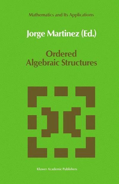Ordered Algebraic Structures: Proceedings of the Caribbean Mathematics Foundation Conference on Ordered Algebraic Structures, Curacao, August 1988 - Mathematics and Its Applications - Caribbean Mathematics Foundation Conference 1988 - Books - Springer - 9780792304890 - November 30, 1989