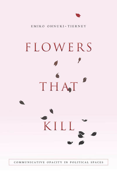 Cover for Emiko Ohnuki-Tierney · Flowers That Kill: Communicative Opacity in Political Spaces (Paperback Book) (2015)