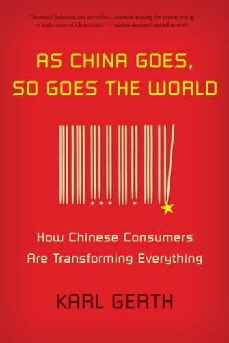 Cover for Karl Gerth · As China Goes, So Goes the World: How Chinese Consumers are Transforming Everything (Paperback Book) [Reprint edition] (2011)
