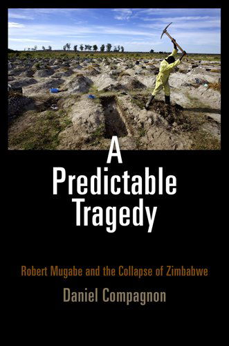 Cover for Daniel Compagnon · A Predictable Tragedy: Robert Mugabe and the Collapse of Zimbabwe (Paperback Book) (2013)