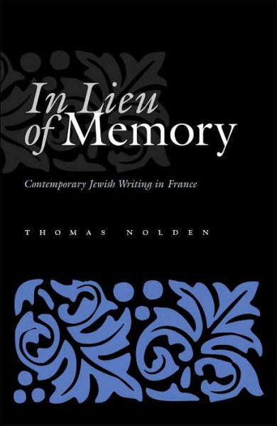 In Lieu of Memory: Contemporary Jewish Writing in France - Judaic Traditions in LIterature, Music, and Art - Thomas Nolden - Books - Syracuse University Press - 9780815630890 - February 1, 2006