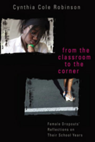 Cover for Cynthia Cole Robinson · From the Classroom to the Corner: Female Dropouts' Reflections on Their School Years - Counterpoints (Paperback Book) (2006)
