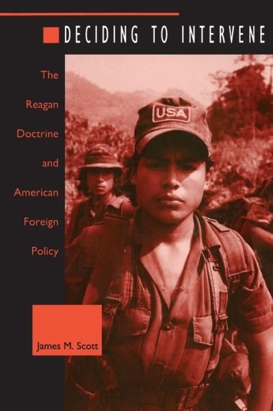 Cover for James M. Scott · Deciding to Intervene: The Reagan Doctrine and American Foreign Policy (Paperback Book) (1996)