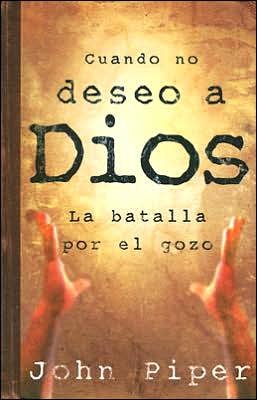Cover for John Piper · Cuando No Deseo a Dios: La Batalla Por El Gozo (Paperback Book) (2006)