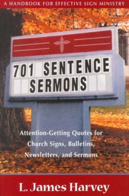 Cover for L. James Harvey · 701 Sentence Sermons: Attention-Getting Quotes for Church Signs, Bulletins, Newsletters, and Sermons (Paperback Book) (2000)