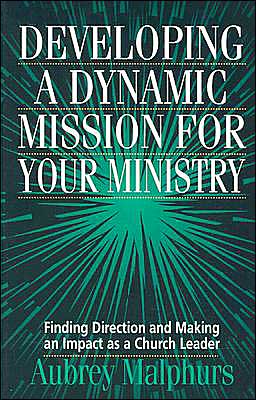 Cover for Aubrey Malphurs · Developing a Dynamic Mission for Your Ministry: Finding Direction and Making an Impact as a Church Leader (Paperback Book) [2nd edition] (1998)