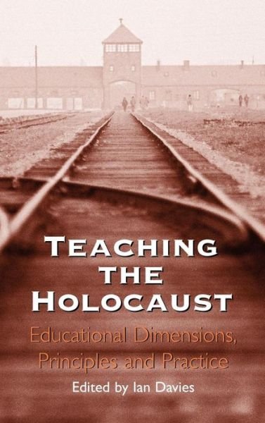 Cover for Ian Davies · Teaching the Holocaust: Educational Dimensions, Principles and Practice (Hardcover Book) (2000)