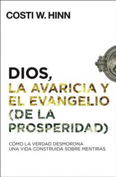 Cover for Costi W Hinn · Dios, La Avaricia Y El Evangelio (de la Prosperidad): Como La Verdad Desmorona Una Vida Construida Sobre Mentiras (Paperback Book) (2019)