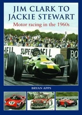 Cover for Bryan Apps · Jim Clark to Jackie Stewart: Motor Racing in the 1960's (Gebundenes Buch) (2012)