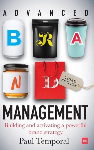 Cover for Paul Temporal · Advanced Brand Management -- 3rd Edition: Building and implementing a powerful brand strategy (Hardcover bog) (2019)