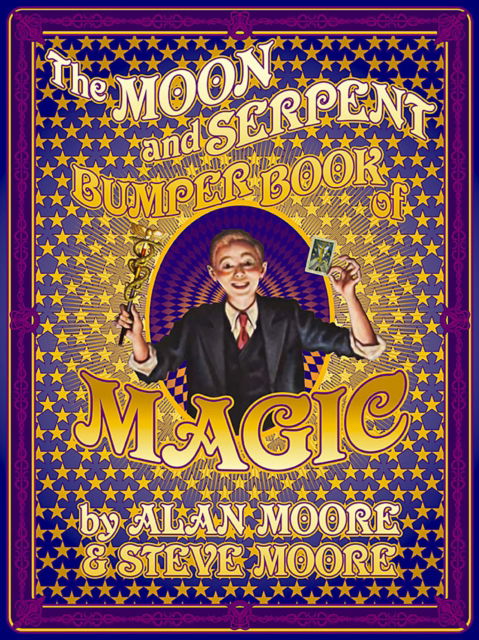 Cover for Alan Moore · The Moon and Serpent Bumper Book of Magic (Innbunden bok) (2024)