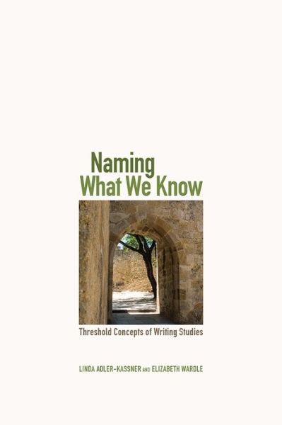 Cover for Linda Adler-Kassner · Naming What We Know: Threshold Concepts of Writing Studies (Taschenbuch) (2015)