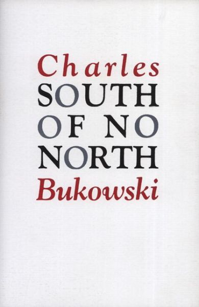 South of No North - Charles Bukowski - Books - HarperCollins Publishers Inc - 9780876851890 - August 20, 1992