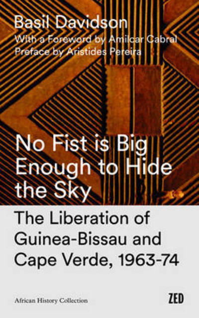 Cover for Basil Davidson · No Fist Is Big Enough to Hide the Sky: The Liberation of Guinea-Bissau and Cape Verde - African History Archive (Paperback Book) (1984)