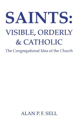 Cover for Alan P.f. Sell · Saints: Visible, Orderly, and Catholic: the Congregational Idea of the Church (Princeton Theological Monograph Series) (Paperback Book) (1986)