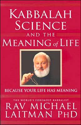 Cover for Laitman, Rav Michael, PhD · Kabbalah, Science &amp; the Meaning of Life: Because Your Life Has Meaning (Paperback Book) (2006)