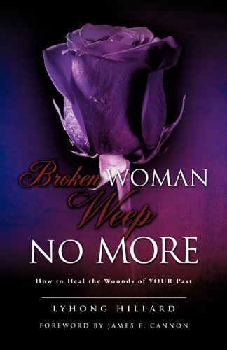 Broken Woman Weep No More - Lyhong Hillard - Livros - Xulon Press - 9780976966890 - 30 de setembro de 2011