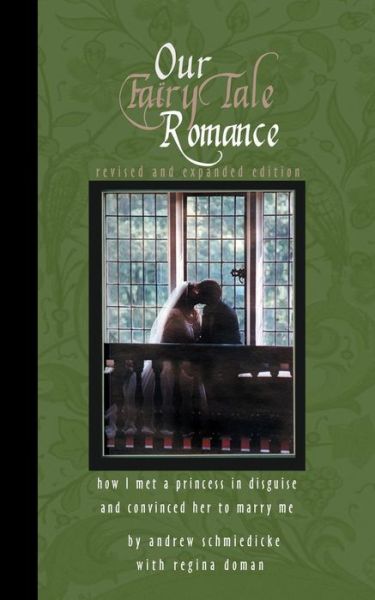 Cover for Regina Doman · Our Fairy Tale Romance: How I Met a Princess in Disguise and Convinced Her to Marry Me (Paperback Book) (2009)