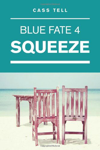 Cass Tell · Squeeze (Blue Fate 4) (Paperback Book) (2013)