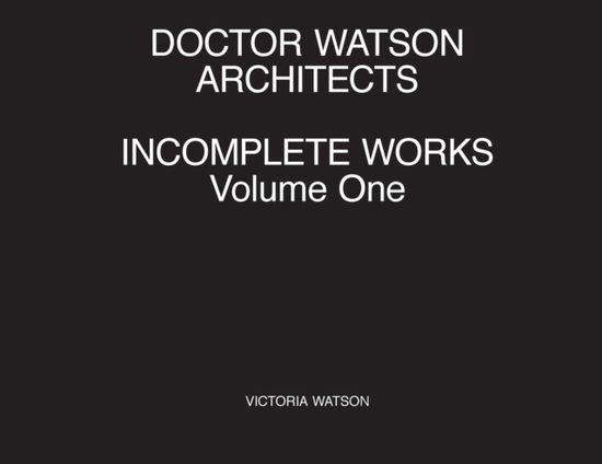 Cover for Victoria Watson · Doctor Watson Architects, Incomplete Works, Volume One (Paperback Book) (2020)