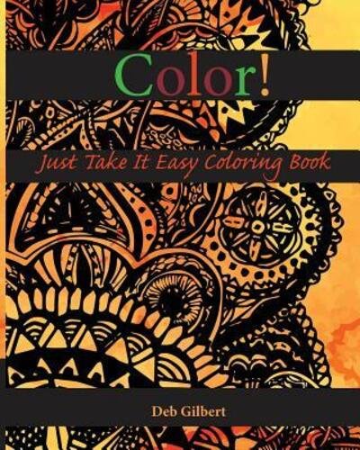 Color! Just Take It Easy Coloring Book - Deb Gilbert - Bøker - Heller Brothers Publishing - 9780996670890 - 14. november 2015