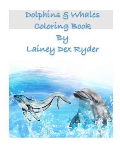 Dolphins and Whales Coloring Book - Lainey Dex Ryder - Kirjat - Blurb - 9781006080890 - keskiviikko 26. kesäkuuta 2024