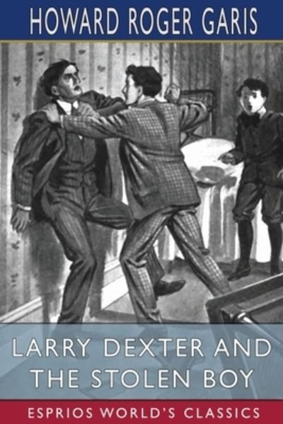 Cover for Howard Roger Garis · Larry Dexter and the Stolen Boy (Esprios Classics) (Pocketbok) (2024)