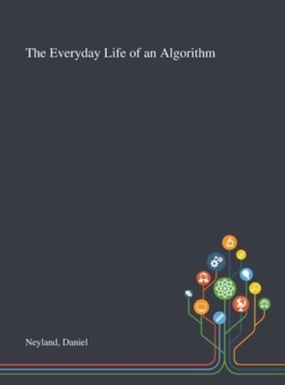 Daniel Neyland · The Everyday Life of an Algorithm (Hardcover Book) (2020)
