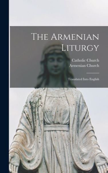 Cover for Catholic Church · The Armenian Liturgy (Hardcover bog) (2021)