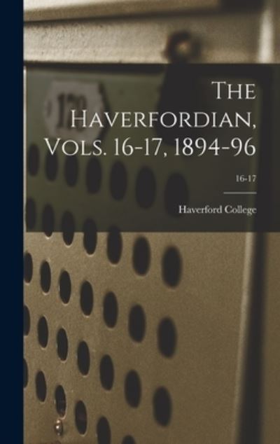 Cover for Haverford College · The Haverfordian, Vols. 16-17, 1894-96; 16-17 (Hardcover Book) (2021)