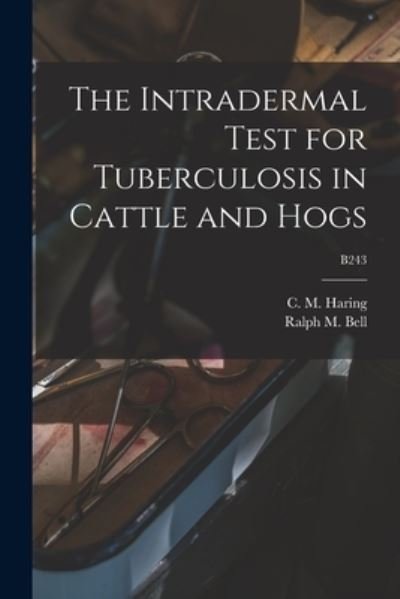 Cover for C M (Clarence Melvin) 1878 Haring · The Intradermal Test for Tuberculosis in Cattle and Hogs; B243 (Pocketbok) (2021)