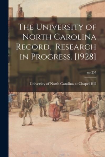 Cover for University of North Carolina at Chape · The University of North Carolina Record. Research in Progress. [1928]; no.257 (Paperback Book) (2021)