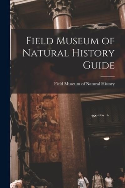 Cover for Field Museum of Natural History · Field Museum of Natural History Guide (Paperback Bog) (2021)