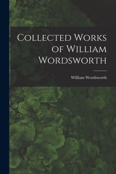 Cover for William Wordsworth · Collected Works of William Wordsworth (Bok) (2022)
