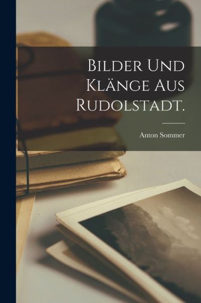 Cover for Anton Sommer · Bilder und Klänge Aus Rudolstadt (Book) (2022)