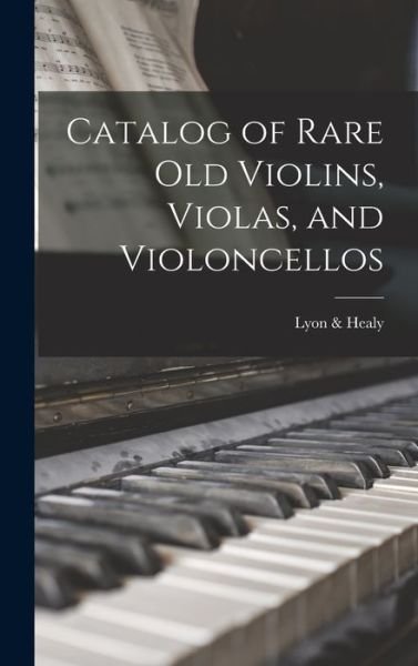 Cover for Lyon &amp; Healy · Catalog of Rare Old Violins, Violas, and Violoncellos (Buch) (2022)