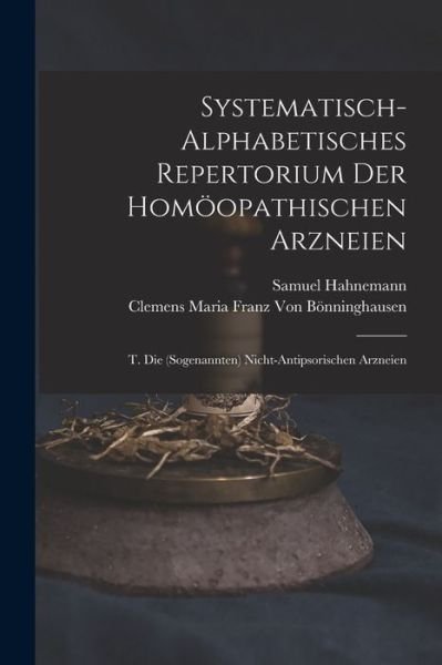 Systematisch-Alphabetisches Repertorium der Homöopathischen Arzneien - Samuel Hahnemann - Bøger - Creative Media Partners, LLC - 9781016795890 - 27. oktober 2022