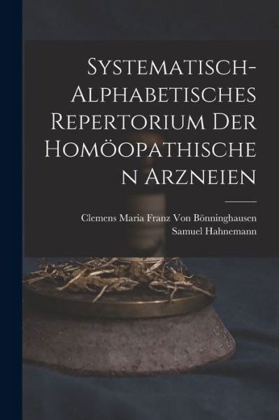 Cover for Samuel Hahnemann · Systematisch-Alphabetisches Repertorium der Homöopathischen Arzneien (Buch) (2022)