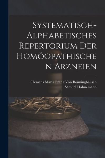 Cover for Samuel Hahnemann · Systematisch-Alphabetisches Repertorium der Homöopathischen Arzneien (Bog) (2022)