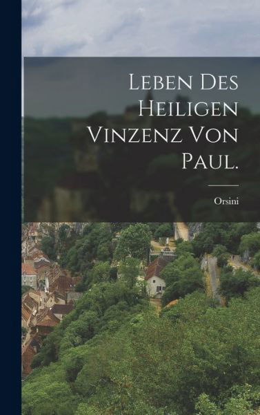 Cover for Orsini (Mathieu Abbé) · Leben des Heiligen Vinzenz Von Paul (Bog) (2022)