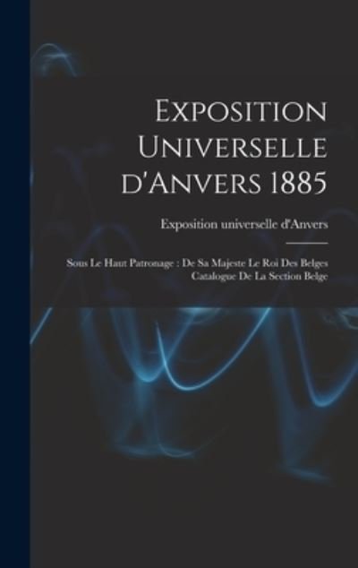 Cover for Exposition Universelle D'Anvers · Exposition Universelle D'Anvers 1885 : Sous le Haut Patronage (Buch) (2022)