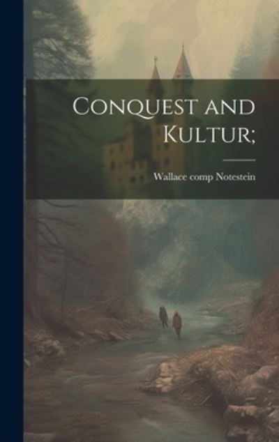 Cover for Wallace 1878- [From Old C. Notestein · Conquest and Kultur; (Book) (2023)