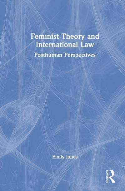 Cover for Emily Jones · Feminist Theory and International Law: Posthuman Perspectives (Hardcover Book) (2023)